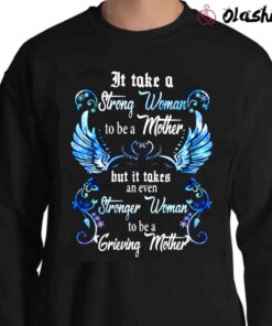 It Takes A Strong Woman To Be A Mother But Even Stronger Woman To Be A Grieving Mother Shirt Memorial Shirt Sweater Shirt