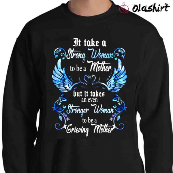It Takes A Strong Woman To Be A Mother But Even Stronger Woman To Be A Grieving Mother Shirt Memorial Shirt Sweater Shirt