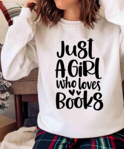 Just A Girl Who Loves Books Book Lover sweatshirt Sweater shirt