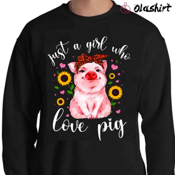 Just A Girl Who Loves Pigs shirt Sweater Shirt