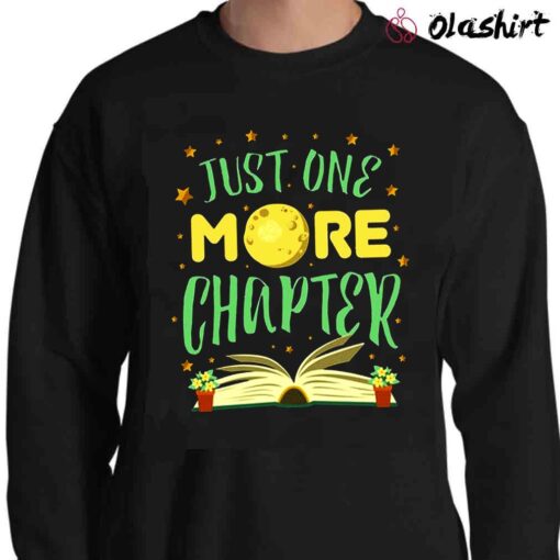 Just One More Chapter T Shirt Reading T Shirt Sweater Shirt