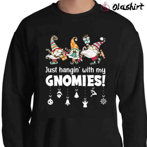 Just hanging With My Gnomies Funny Christmas Gnomes Party Sweater Shirt