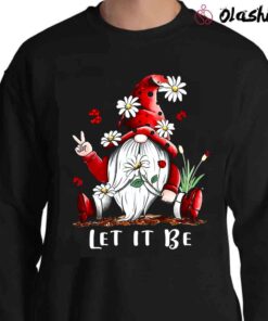 Let It Be Cute Gnome Daisy Flower T Shirt Sweater Shirt