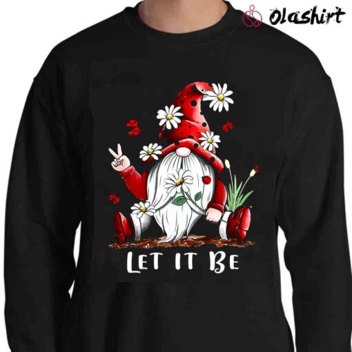 Let It Be Cute Gnome Daisy Flower T Shirt Sweater Shirt