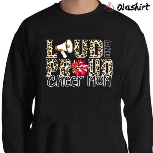 Loud And Proud Cheer Mom shirt Sweater Shirt