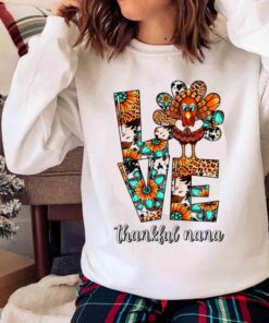 Love Thankful nana Shirt Family Thanksgiving Shirt Sweater shirt