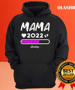 Mama 2022 Soon The Be Mum 2022 Loading shirt Hoodie shirt