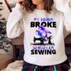 My broom broke so now Im sewing Shirt Halloween Sewer Shirt Sweater shirt