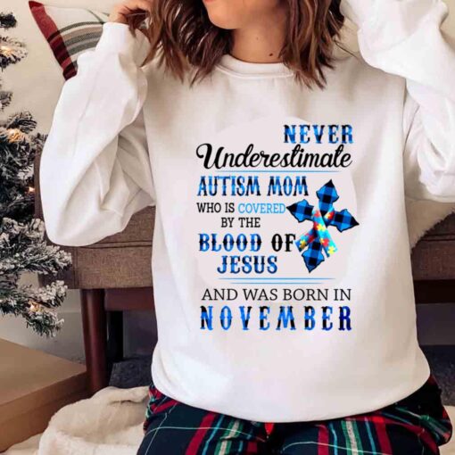Never Underestimate Autism Mom Who Is Covered By The Blood Of Jesus And Was Born In November T Shirt Sweater shirt