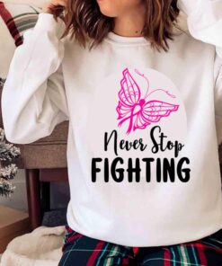 Never stop fighting Fight cancer Cancer butterfly shirt Sweater shirt