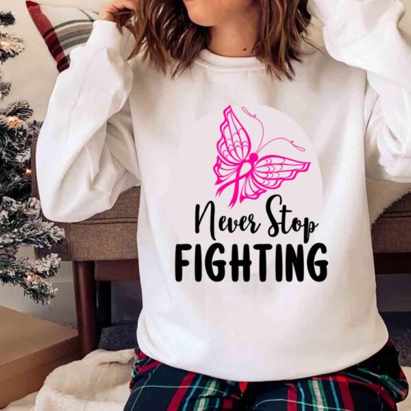 Never stop fighting Fight cancer Cancer butterfly shirt Sweater shirt