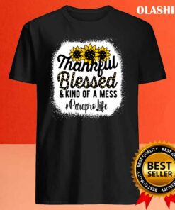 Paraprofessional Thankful Blessed Kind Of A Mess shirt Best Sale