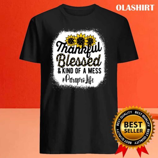 Paraprofessional Thankful Blessed Kind Of A Mess shirt Best Sale