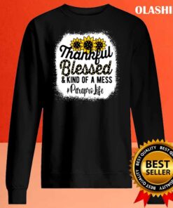 Paraprofessional Thankful Blessed Kind Of A Mess shirt Sweater Shirt