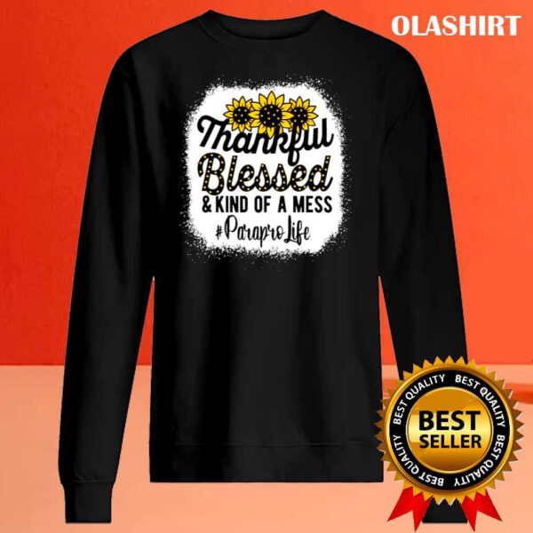 Paraprofessional Thankful Blessed Kind Of A Mess shirt Sweater Shirt