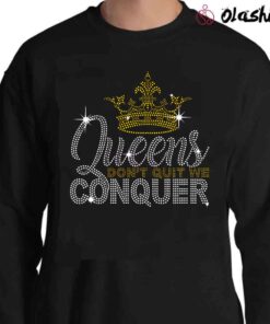 Queens Dont Quit We Conquer shirt Sweater Shirt