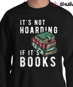 Reader Gift for Reader Shirt Not Hoarding If Its Books Sweater Shirt
