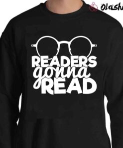 Readers Gonna Read Shirt Book Lovers Shirt Sweater Shirt