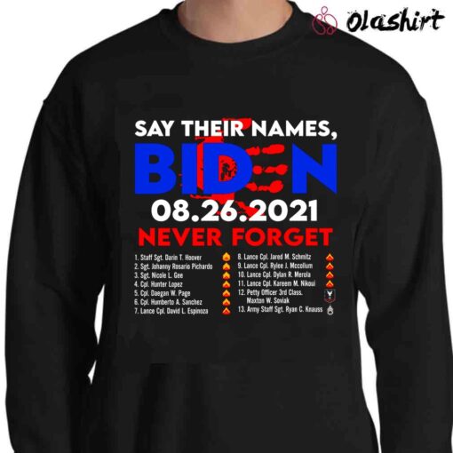 Say Their Names Biden 08 26 2021 Never Forget Names Of Fallen Soldiers 13 Heroes Shirt Sweater Shirt
