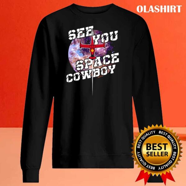 See You Space Cowboy shirt Sweater Shirt