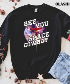 See You Space Cowboy shirt trending shirt