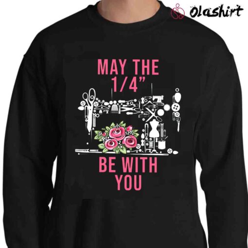 Sewing Maybe The 1 4 Be With You Shirt Sewing Lover Shirt Sweater Shirt