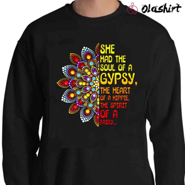 She Has The Soul Of A Gypsy The Heart Of A Hippie The Spirit Of A Fairy shirt Sweater Shirt