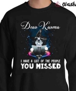 Shih Tzu Dear Karma I Have A List Of The People You Missed T Shirt Sweater Shirt