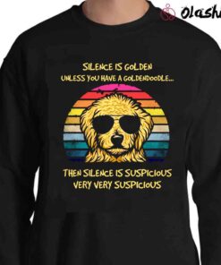 Silence Is Golden Unless You Have A Goldendoodle T Shirt Sweater Shirt