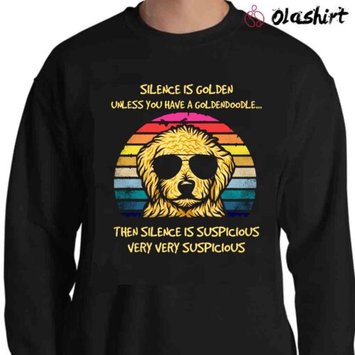 Silence Is Golden Unless You Have A Goldendoodle T Shirt Sweater Shirt