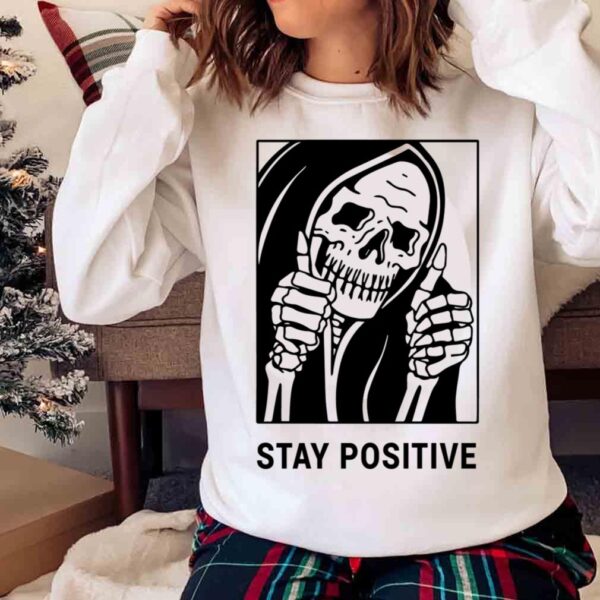 Stay positive skeleton shirt Sweater shirt
