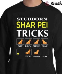 Stubborn Shar Pei Tricks shirt Sweater Shirt