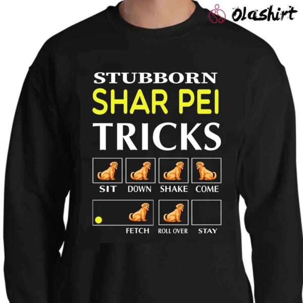 Stubborn Shar Pei Tricks shirt Sweater Shirt
