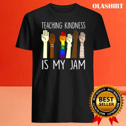 Teaching Is Kindness Is My Jam shirt Best Sale