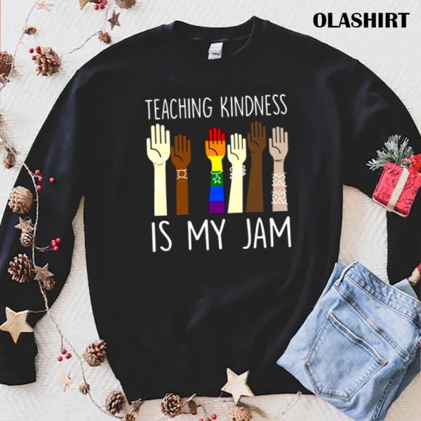 Teaching Is Kindness Is My Jam shirt trending shirt