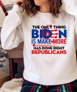 The Only Biden Has Done Right Is Make More Republican Shirt Sweater shirt