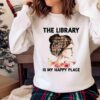 The library is my happy place Lady Library T shirt Book lover T shirt Sweater shirt