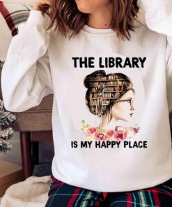 The library is my happy place Lady Library T shirt Book lover T shirt Sweater shirt