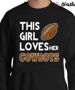 This Girl Loves Her Cowboys Shirt Cute Texas Dallas Leopard Shirt Sweater Shirt