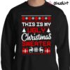 This Is My Ugly Christmas Sweater Sweater Shirt