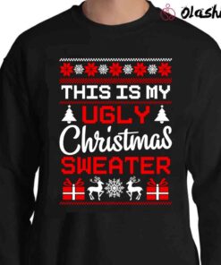 This Is My Ugly Christmas Sweater Sweater Shirt