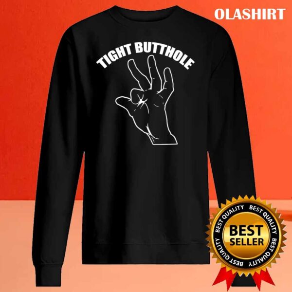 Tight Butthole funny shirt Sweater Shirt