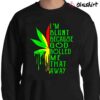 Weed Im Blunt Because God Rolled Me That Way Shirt Sweater Shirt