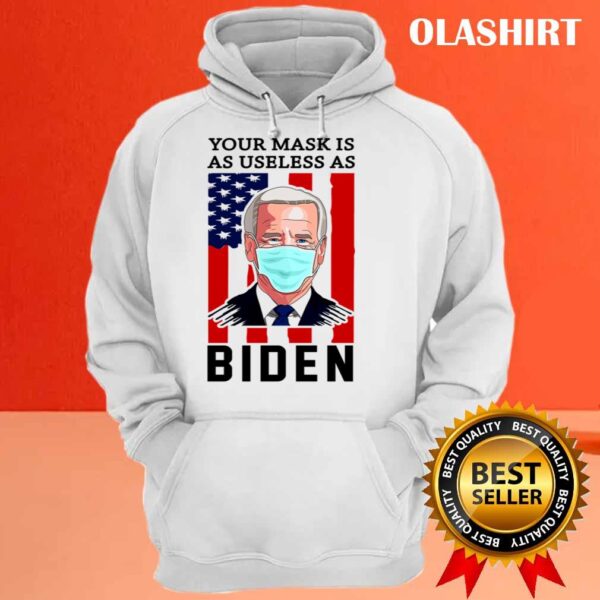 Your Mask Is As Useless As Biden Fuck Biden T Shirt Hoodie Shirt