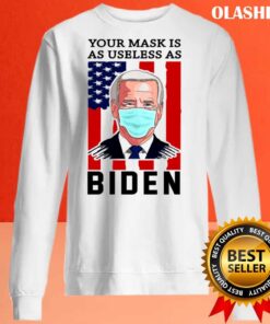 Your Mask Is As Useless As Biden Fuck Biden T Shirt Sweater shirt