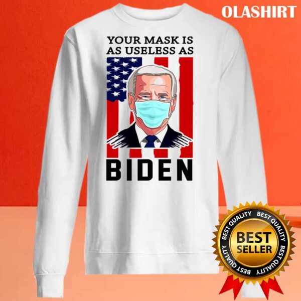 Your Mask Is As Useless As Biden Fuck Biden T Shirt Sweater shirt