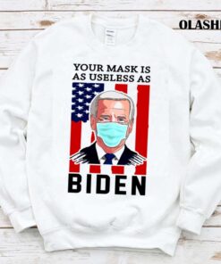 Your Mask Is As Useless As Biden Fuck Biden T Shirt Trending Shirt