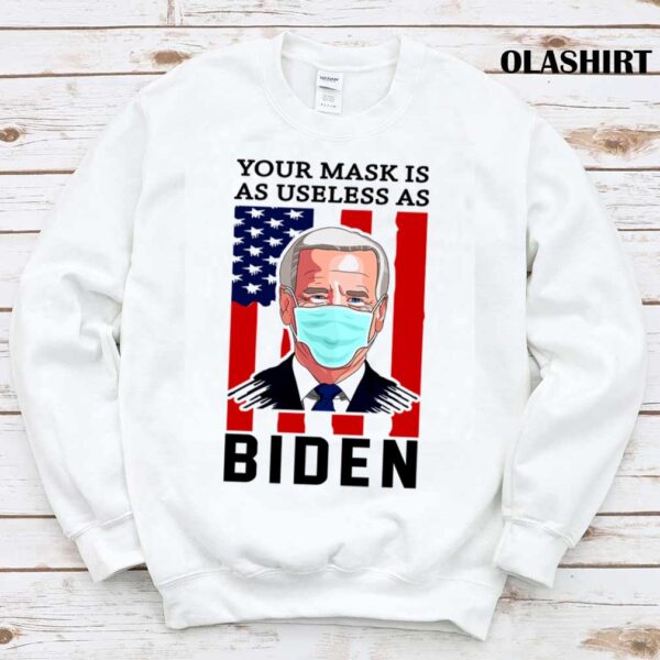 Your Mask Is As Useless As Biden Fuck Biden T Shirt Trending Shirt
