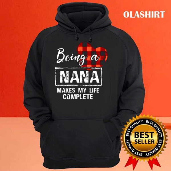 being a nana makes my life complete shirt Hoodie shirt