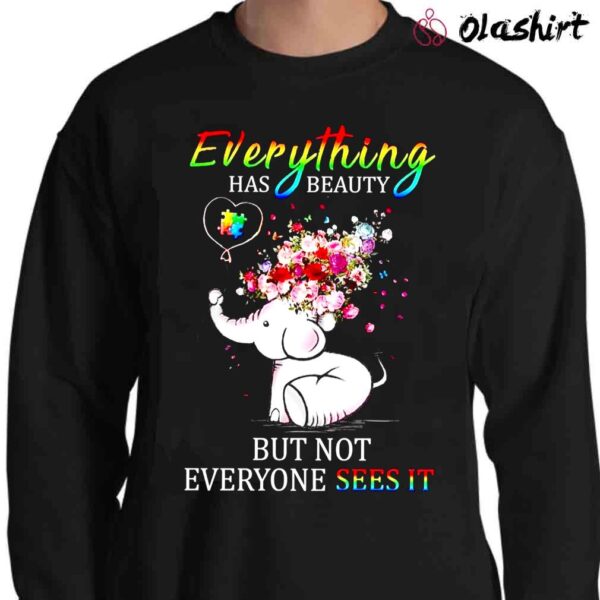 everything has beauty but not everyone sees it Sweater Shirt